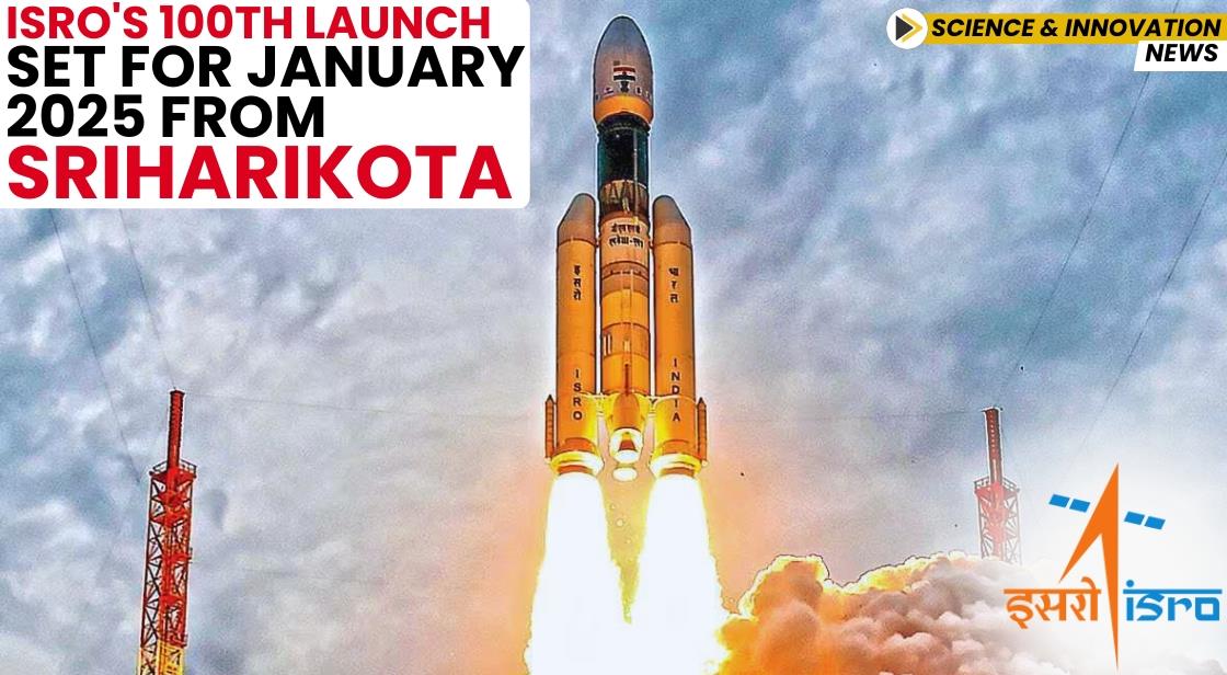 ISRO s 100th Launch Set for January 2025 from Sriharikota