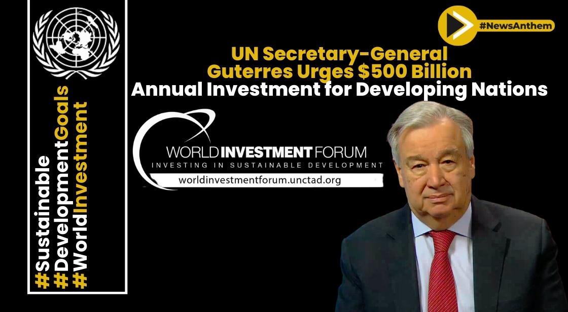 UN Secretary General Guterres Urges $500 Billion Annual Investment For ...