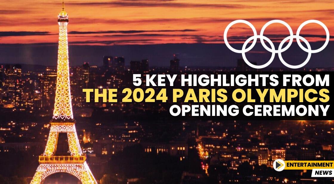 5 Key Highlights from the 2024 Paris Olympics Opening Ceremony