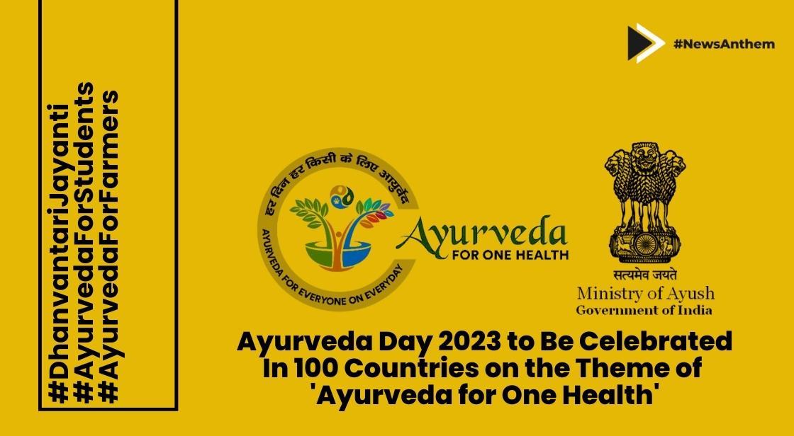 Ayurveda Day 2023 to Be Celebrated in 100 Countries on the Theme of ...