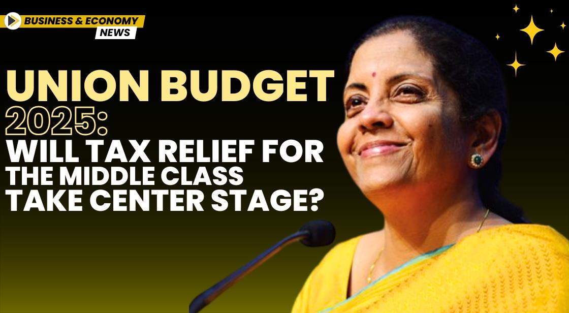 Union Budget 2025 Will Tax Relief for the Middle Class Take Center Stage