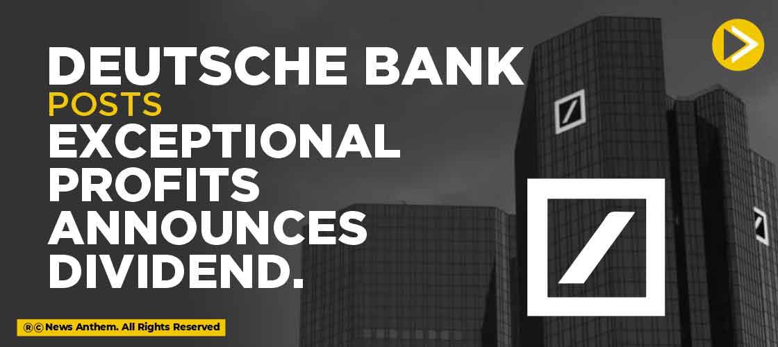 Deutsche Bank posts exceptional profits announces dividend