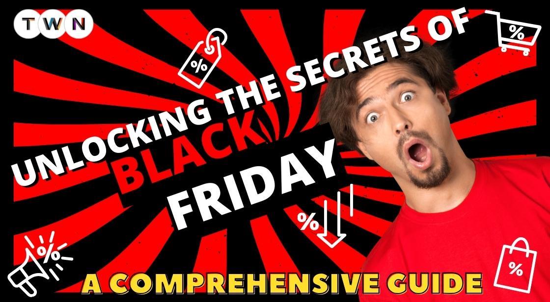 Unlocking the Secrets of Black Friday: A Comprehensive Guide