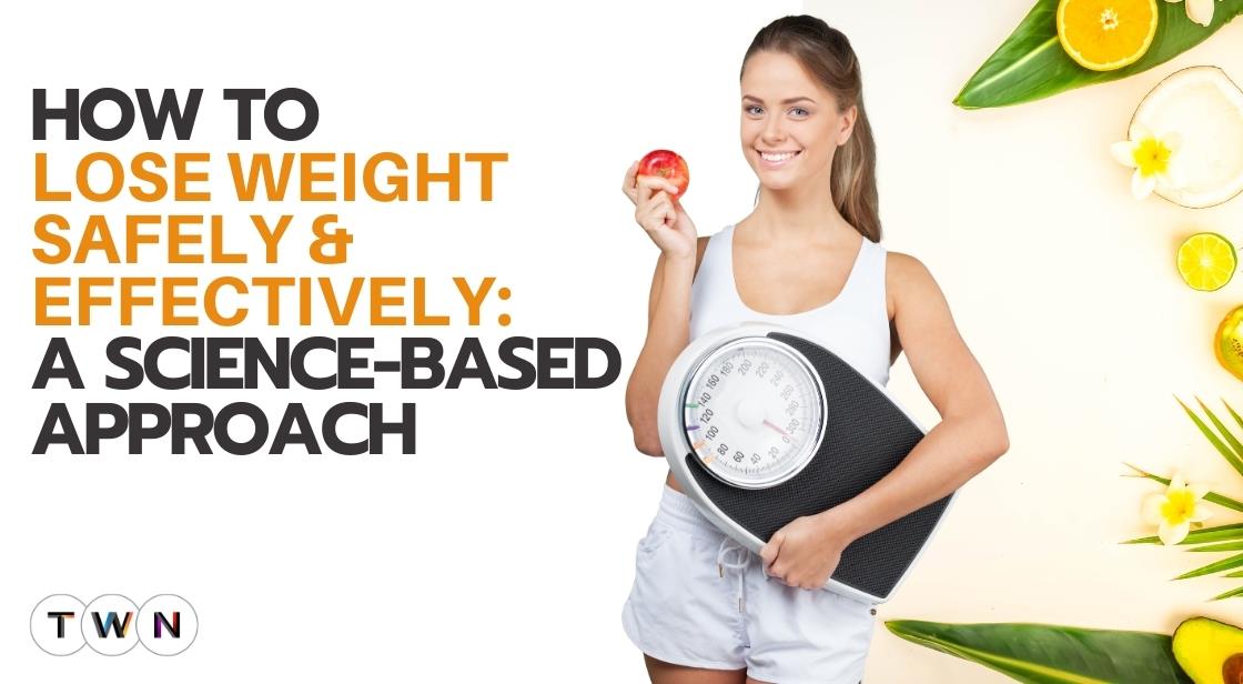 How to Lose Weight Safely and Effectively: A Science-Based Approach