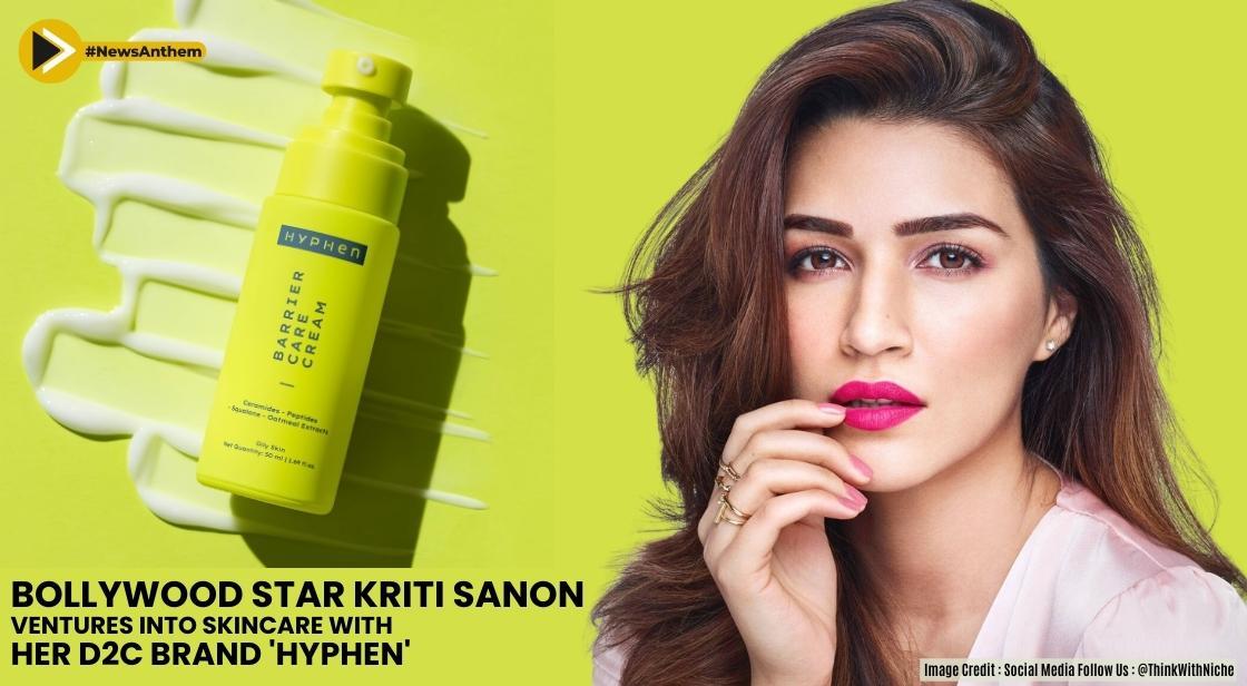 Bollywood Star Kriti Sanon Ventures into Skincare with Her D2C Brand Hyphen