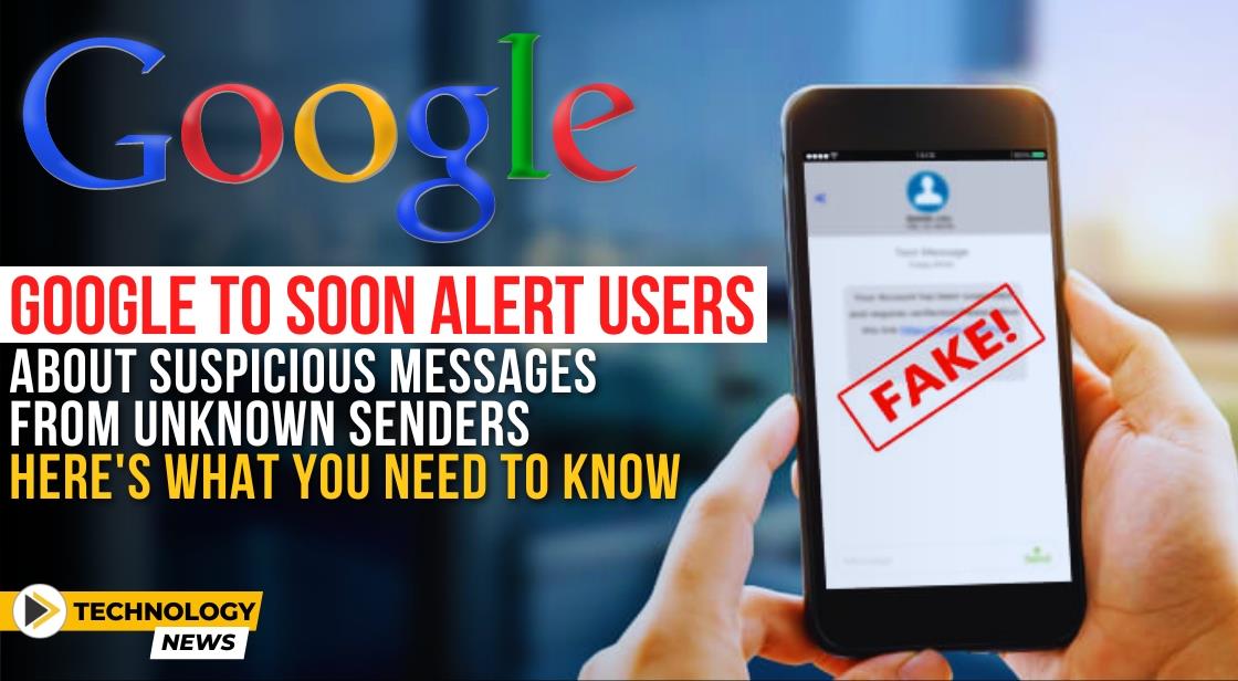 Google To Soon Alert Users About Suspicious Messages From Unknown ...