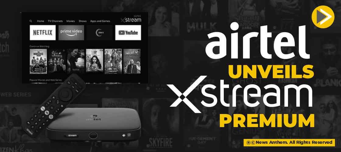 Airtel unveils 'Xstream Premium