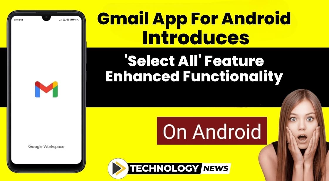 Gmail App For Android Introduces Select All Feature Enhanced Functionality