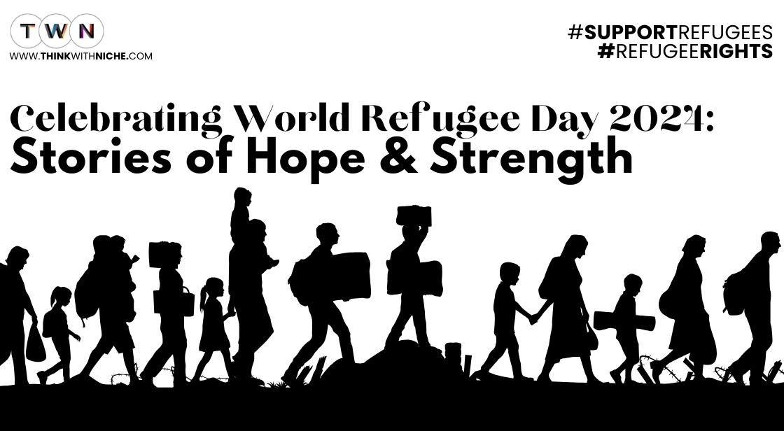 Celebrating World Refugee Day 2024: Stories of Hope and Strength