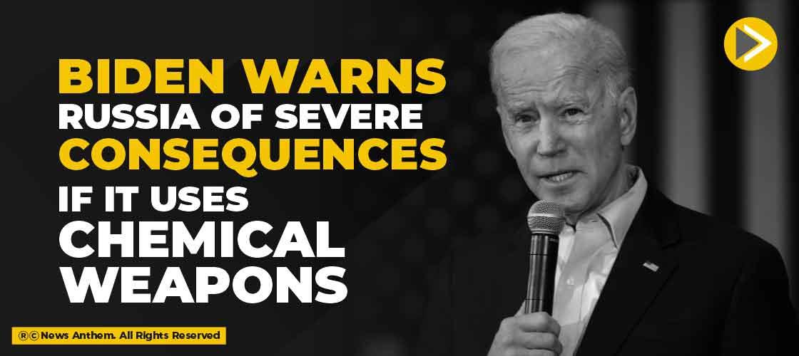 Biden Warns Russia Of Severe Consequences If It Uses Chemical Weapons